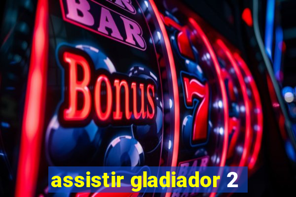 assistir gladiador 2